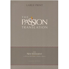 THE NEW TESTAMENT WITH PSALMS, PROVERBS AND SONG OF SONGS (PASSION TRANSLATION) THE NEW TESTAMENT WITH PSALMS, PROVERBS AND SONG OF SONGS (PASSION TRANSLATION)